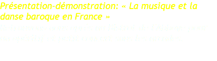 Présentation-démonstration: « La musique et la danse baroque en France » Retrouvons-nous après au Bistrot de l'Abbaye pour un apéritif et petit concert sous les arcades. 