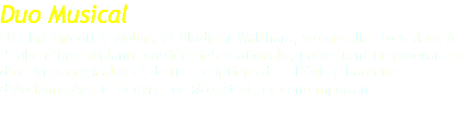 Duo Musical Elfa Kristindottir, violon, et Vladimir Waltham, violoncelle, tous deux à l’aube d’une brillante carrière internationale, présentent un programme d’oeuvres originales et de transcriptions dans l’église baroque d’Arcizans-Avant. Oeuvres de Mozart et ses contemporains 