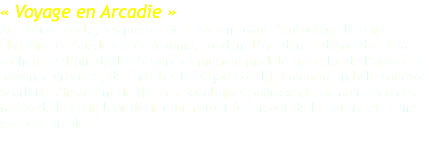 « Voyage en Arcadie » Au 17ème siècle, les poètes et musiciens dans l’entourage la reine Christine de Suède exilée à Rome, fondent l’Académie d’Arcadie. A la recherche d’un idéal littéraire et musical modelé sur celui de l’ancienne province grecque, des artistes tells que Corelli, Caldara, and Alessandro Scarlatti s’inspirent de thèmes bucoliques pour exprimer, au milieu des fastes de la cour, leur désir d’un retour à l’amour de la nature et à une vie plus simple. 