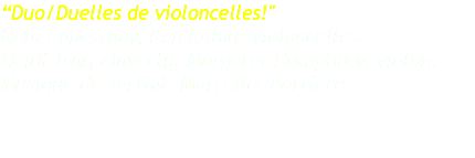 “Duo/Duelles de violoncelles!" Nabi Cabestany, Ken Kuloa, violoncelles, Heidi Tsai, clavecin, Margaret Humphrey, violon. Musique de Tartini, Marcello, Barrière. 
