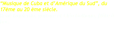 “Musique de Cuba et d’Amérique du Sud”, du 17ème au 20 ème siècle. René Izquierdo, guitare et Cléa Galhano, flûte à bec. 